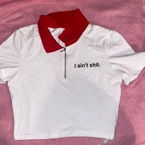 I Aint Shit Crop Top